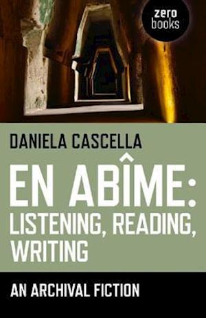 En Abime: Listening, Reading, Writing – An archival fiction