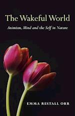 Wakeful World, The – Animism, Mind and the Self in Nature