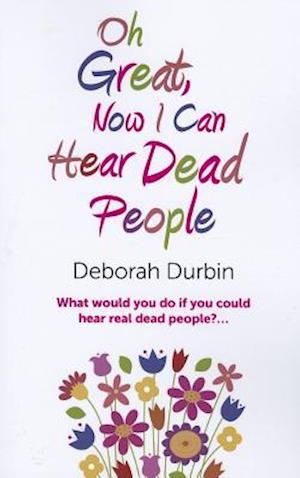 Oh Great, Now I Can Hear Dead People – What would you do if you could suddenly hear real dead people?