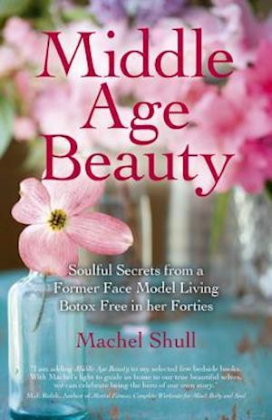 Middle Age Beauty - Soulful Secrets from a Former Face Model Living Botox Free in her Forties