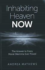 Inhabiting Heaven NOW – The Answer to Every Moral Dilemma Ever Posed