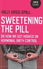 Sweetening the Pill – or How We Got Hooked on Hormonal Birth Control