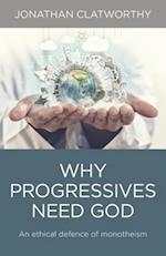Why Progressives Need God – An ethical defence of monotheism
