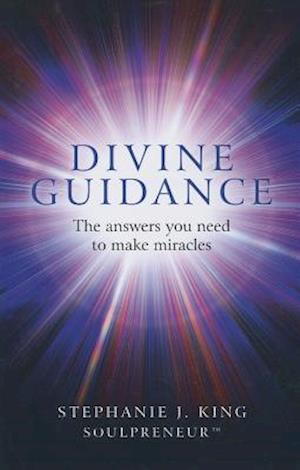 Divine Guidance – The answers you need to make miracles
