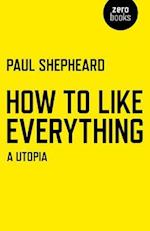 How To Like Everything – A Utopia