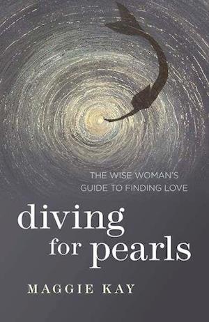 Diving for Pearls – The Wise Woman`s Guide to Finding Love