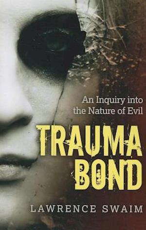 Trauma Bond - An Inquiry into the Nature of Evil