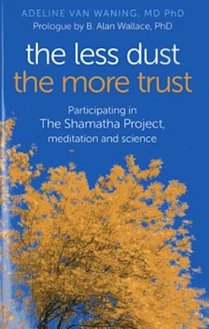 Less Dust the More Trust, The - Participating in The Shamatha Project, meditation and science