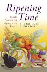 Ripening Time - Inside Stories for Aging with Grace