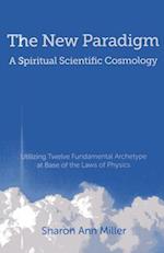 New Paradigm – A Spiritual Scientific Cosmology, – Utilizing Twelve Fundamental Archetype at Base of the Laws of Physics