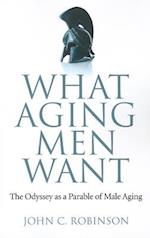 What Aging Men Want - The Odyssey as a Parable of Male Aging