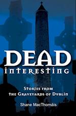 Dead Interesting Stories from the Graveyards of Dublin