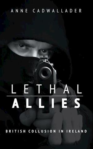 Lethal Allies: British Collusion in Ireland