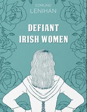 Defiant Irish Women