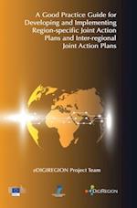 Good Practice Guide for Developing and Implementing Region-specific Joint Action Plans and Inter-regional Joint Action Plans: eDIGIREGION 3