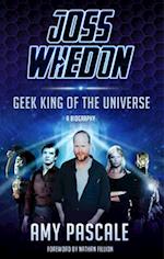 Joss Whedon : Geek King of the Universe - A Biography