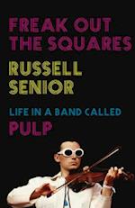 Freak Out the Squares : Life in a band called Pulp