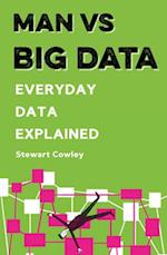 Man vs Big Data : Everyday data explained