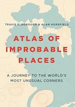 Atlas of Improbable Places: A Journey to the World's Most Unusual Corners (PB)