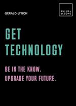 Get Technology: Be in the know. Upgrade your future : 20 thought-provoking lessons