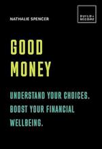 Good Money: Understand your choices. Boost your financial wellbeing. : 20 thought-provoking lessons