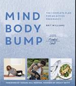 Mind, Body, Bump : The complete plan for an active pregnancy - Includes Recipes by Mindful Chef