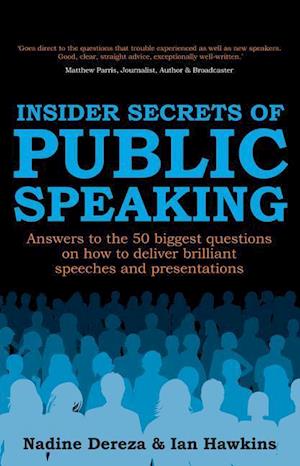 Insider Secrets of Public Speaking - Answers to the 50 Biggest Questions on How to Deliver Brilliant Speeches and Presentations