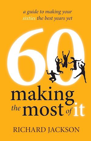 60 Making The Most of It - a guide to making your sixties the best years yet