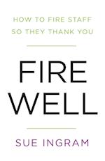 Fire Well - How To Fire Staff So They Thank You