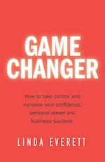Game Changer - How to take control and increase your confidence, personal power and business success