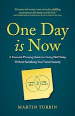 One Day is Now - A Financial Planning Guide for Living Well Today Without Sacrificing Your Future Security
