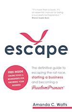 Escape - The definitive guide to escaping the rat race, starting a business and becoming a FreedomPreneur