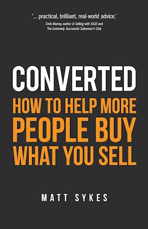 Converted: How to help more people buy what you sell