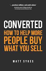 Converted: How to help more people buy what you sell 