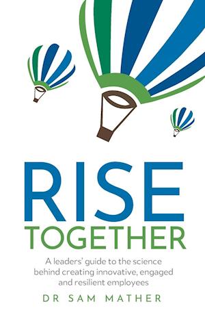 RISE Together: A leaders' guide to the science behind creating innovative, engaged and resilient employees