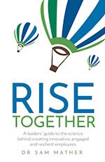 RISE Together: A leaders' guide to the science behind creating innovative, engaged and resilient employees 