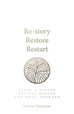 Re - story, Restore, Restart: Leave limiting beliefs behind and move forward 