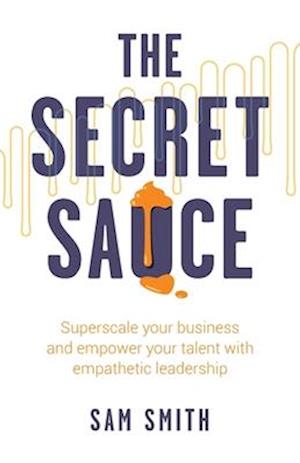 The Secret Sauce: Superscale your business and empower your talent with empathetic leadership