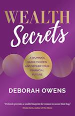 Wealth Secrets: A woman's guide to own and secure your financial future 