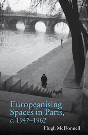 Europeanising Spaces in Paris C. 1947-1962