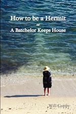 How to Be a Hermit, or a Batchelor Keeps House