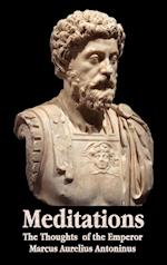 Meditations - The Thoughts of the Emperor Marcus Aurelius Antoninus - With Biographical Sketch, Philosophy Of, Illustrations, Index and Index of Terms