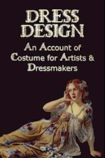 Dress Design - An Account of Costume for Artists & Dressmakers