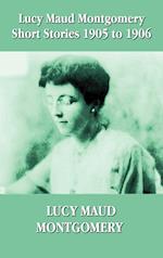 Lucy Maud Montgomery Short Stories 1905-1906