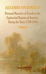 Personal Narrative of Travels to the Equinoctial Regions of America, During the Year 1799-1804 - Volume 1