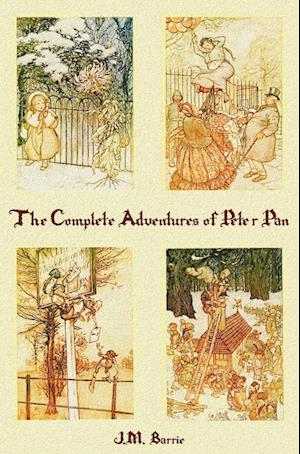 The Complete Adventures of Peter Pan (Complete and Unabridged) Includes