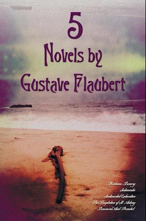 5 Novels by Gustave Flaubert (Complete and Unabridged), Including Madame Bovary, Salammbo, Sentimental Education, the Temptation of St. Antony and Bou