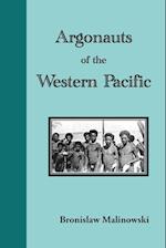 Argonauts of the Western Pacific. an Account of Native Enterprise and Adventure in the Archipelagoes of Melanesian New Guinea