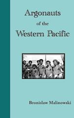 Argonauts of the Western Pacific. an Account of Native Enterprise and Adventure in the Archipelagoes of Melanesian New Guinea