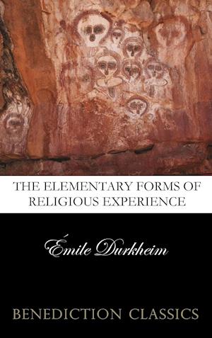 The Elementary Forms of the Religious Life (Unabridged)